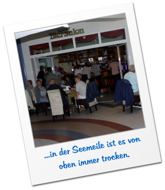 ...in der Seemeile ist es von oben immer trocken.